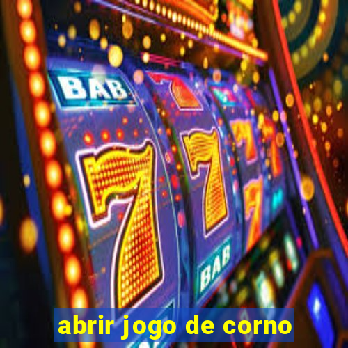 abrir jogo de corno